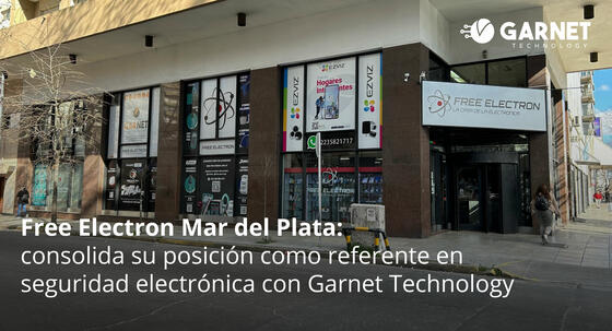 FREE ELECTRON MAR DEL PLATA: CONSOLIDA SU POSICION COMO REFERENTE EN SEGURIDAD ELECTRONICA CON GARNET TECHNOLOGY