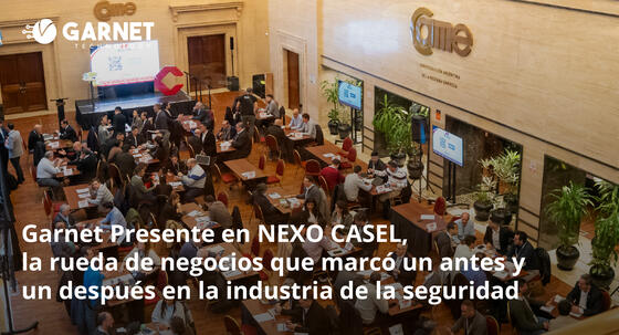 Garnet Presente en NEXO CASEL, la rueda de negocios que marcó un antes y un después en la industria de la seguridad
