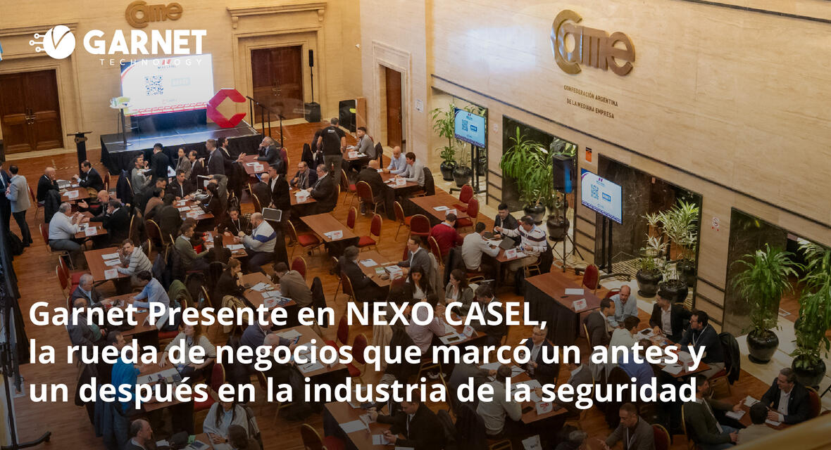 Garnet Presente en NEXO CASEL, la rueda de negocios que marcó un antes y un después en la industria de la seguridad