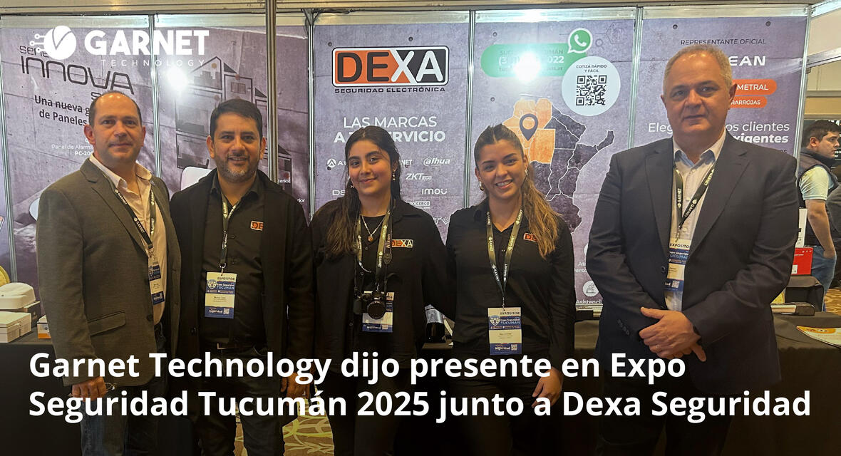 GARNET TECHNOLOGY DIJO PRESENTE EN EXPO SEGURIDAD TUCUMÁN 2025 JUNTO A DEXA SEGURIDAD