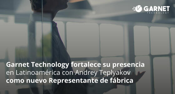 Garnet Technology fortalece su presencia en Latinoamérica con Andrey Teplyakov como nuevo Representante de fábrica