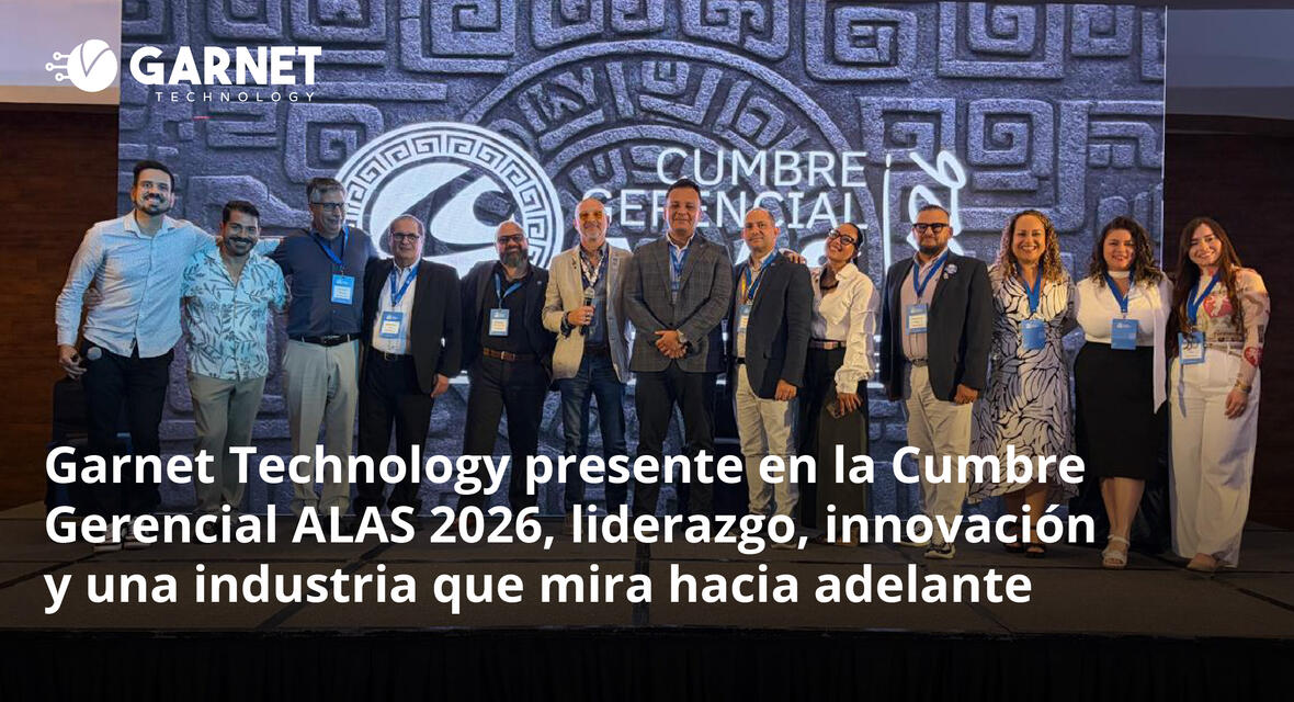 Garnet Technology presente en la Cumbre Gerencial ALAS 2026, liderazgo, innovación y una industria que mira hacia adelante