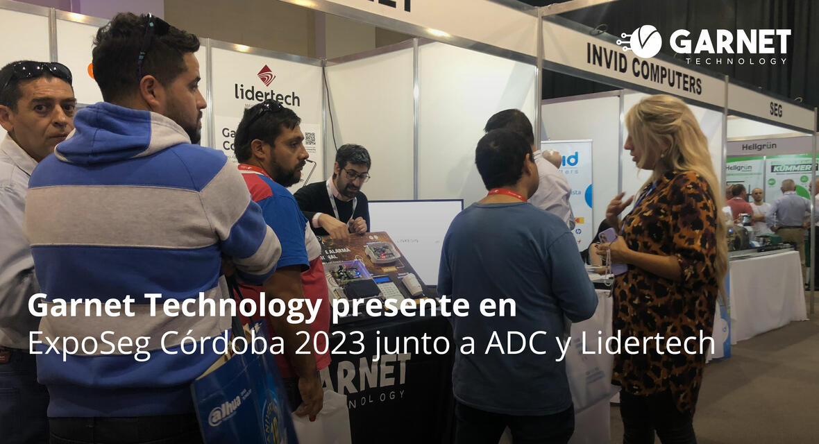 GARNET TECHNOLOGY PRESENTE EN LA EXPO SEGURIDAD CÓRDOBA 2023 JUNTO A ADC Y LIDERTECH