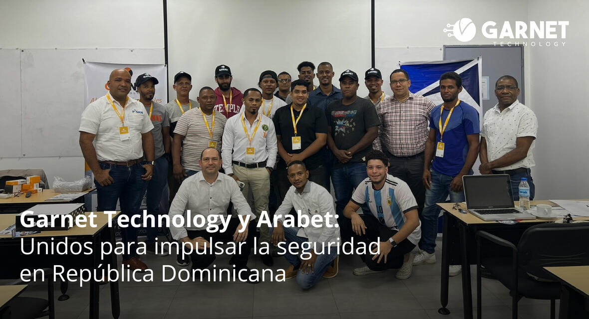 GARNET TECHNOLOGY Y ARABET: UNIDOS PARA IMPULSAR LA SEGURIDAD EN REPÚBLICA DOMINICANA