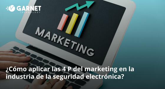 ¿Cómo aplicar las 4 P del marketing en la industria de la seguridad electrónica?