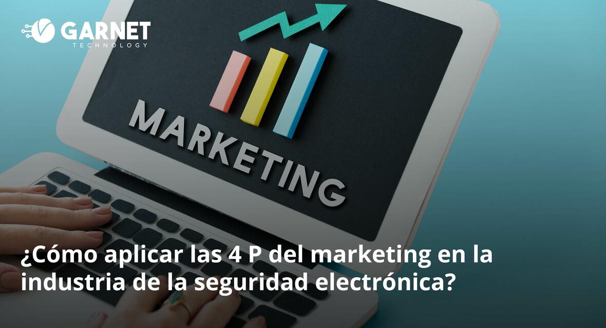 ¿Cómo aplicar las 4 P del marketing en la industria de la seguridad electrónica?