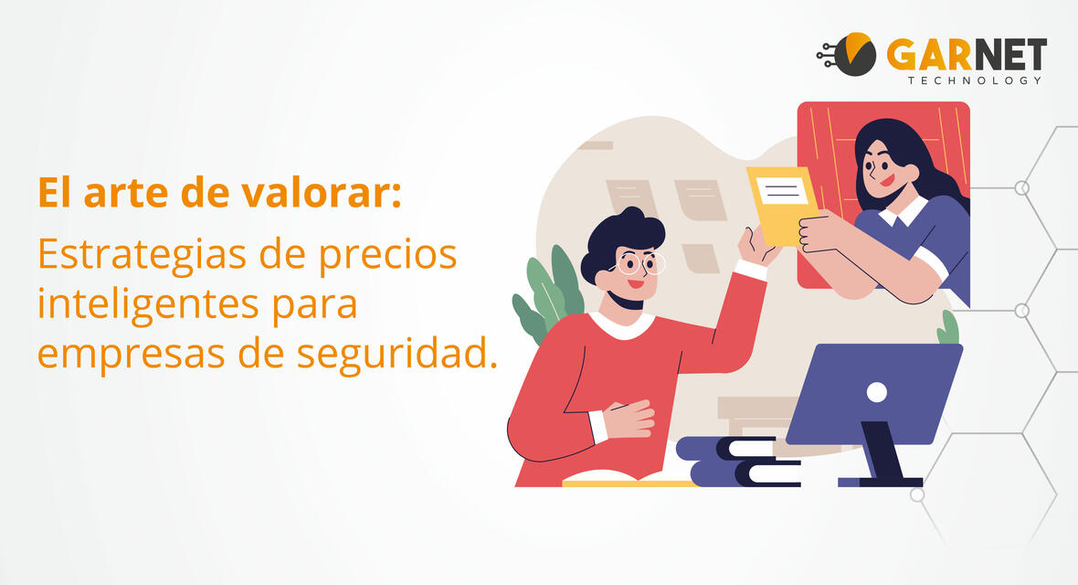 EL ARTE DE VALORAR: ESTRATEGIAS DE PRECIOS INTELIGENTES PARA EMPRESAS DE SEGURIDAD