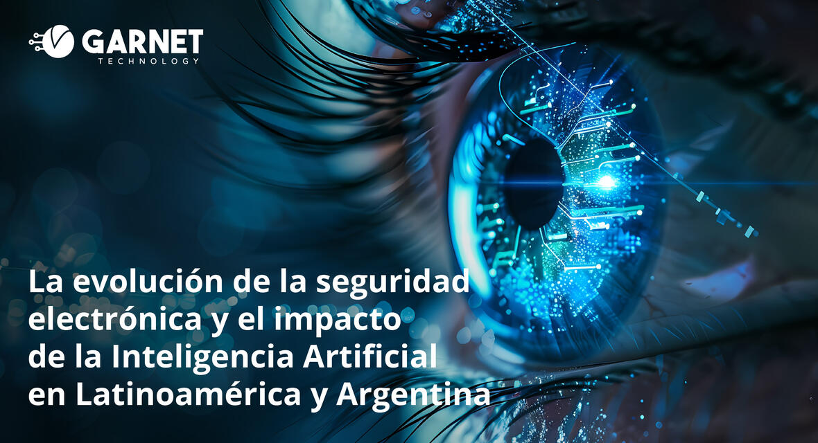 La evolución de la seguridad electrónica y el impacto de la Inteligencia Artificial en Latinoamérica y Argentina
