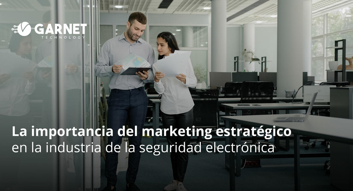 La importancia del marketing estratégico en la industria de la seguridad electrónica