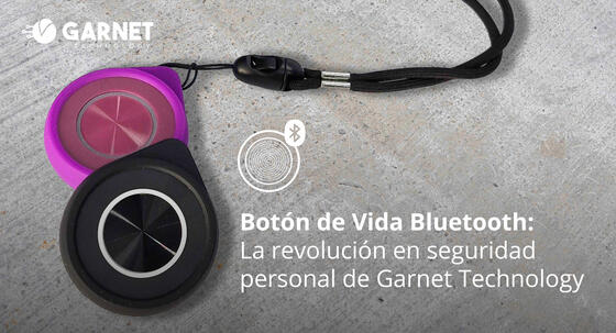 BOTÓN DE VIDA BLUETOOTH, LA REVOLUCIÓN EN SEGURIDAD PERSONAL DE GARNET TECHNOLOGY