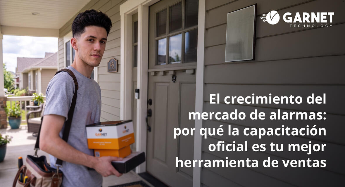 EL CRECIMIENTO DEL MERCADO DE ALARMAS: POR QUÉ LA CAPACITACIÓN OFICIAL ES TU MEJOR HERRAMIENTA DE VENTAS