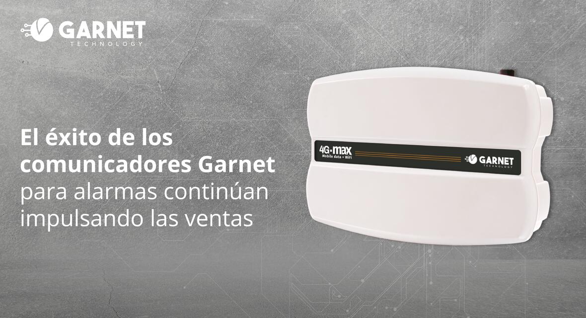 El éxito de los comunicadores Garnet para alarmas continúan impulsando las ventas